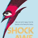 Shock and Awe: Glam Rock and Its Legacy, from the Seventies to the Twenty-First Century by Simon Reynolds