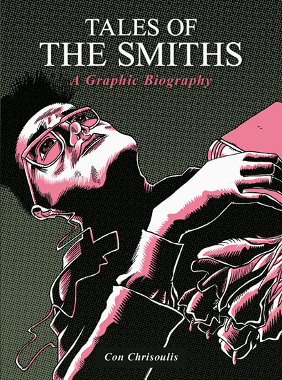 Tales of The Smiths - A Graphic Biography by Con Chrisoulis