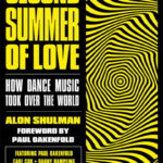 The Second Summer of Love: How Dance Music Took Over the World by Alon Shulman