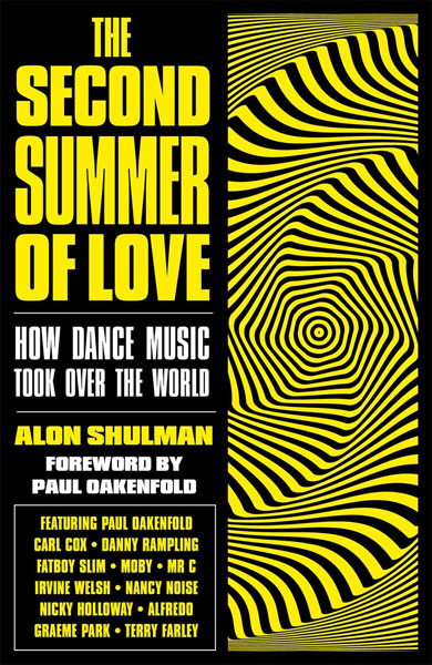 The Second Summer of Love: How Dance Music Took Over the World by Alon Shulman