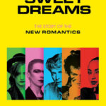 Sweet Dreams: The Story of the New Romantics by Dylan Jones