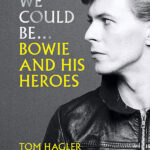 We Could Be...Bowie And His Heroes by Tom Hagler