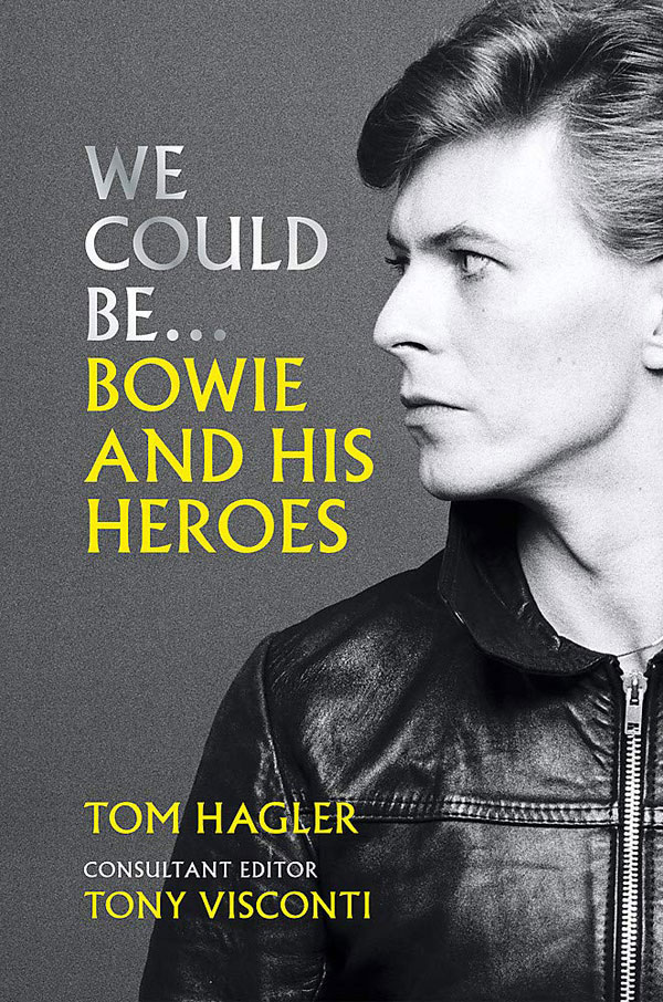 We Could Be...Bowie And His Heroes by Tom Hagler