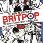 The Birth and Impact of Britpop by Paul Laird
