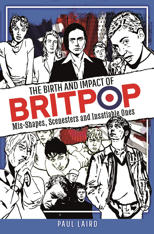 The Birth and Impact of Britpop by Paul Laird