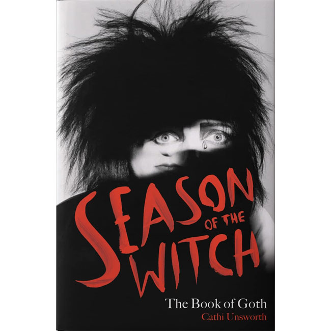 Season of the Witch: The Book of Goth by Cathi Unsworth