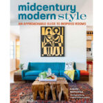 Midcentury Modern Style: An Approachable Guide to Inspired Rooms