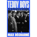 Teddy Boys: Post-War Britain and the First Youth Revolution by Max Decharne